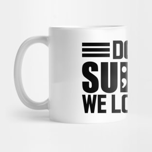 Suicide awareness - Don't suicide we love you Mug